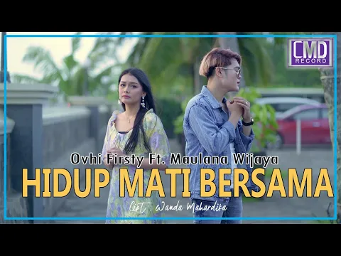 Download MP3 Ovhi Firsty Ft. Maulana Wijaya - Hidup Mati Bersama (Official Music Video)
