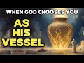 What God Does When He Chooses You as His Vessel