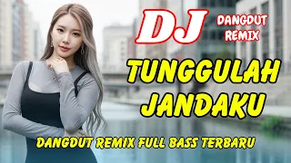 dj tunggulah jandaku dangdut remix full bass viral tiktok terbaru 2025 dj x pro