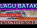 LAGU BATAK,,DISCO REMIX, TERPOPULER,ENAK DIDENGAR,2025