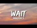 Maroon 5 - Wait (Lyrics)