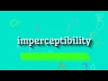 IMPERCEPTIBILITY - HOW TO PRONOUNCE IT