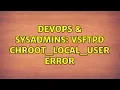 DevOps SysAdmins vsftpd chroot - local