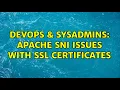 DevOps SysAdmins Apache SNI Issues with SSL Certificates