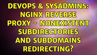 DevOps SysAdmins Nginx reverse proxy - Nonexistent subdirectories and subdomains redirecting