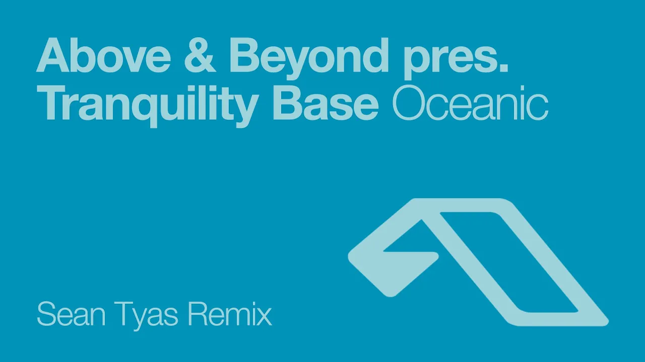 Above & Beyond pres. Tranquility Base - Oceanic (Sean Tyas Remix) Above & Beyond pres. Tranquility Base - Oceanic (Sean Tyas Remix)