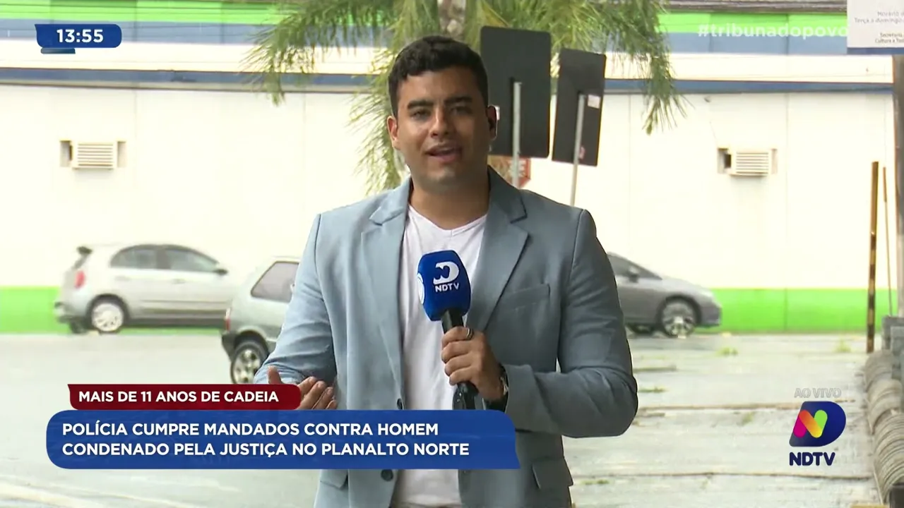 Mais de 11 anos de cadeia: polícia cumpre mandados contra homem condenado pela justiça no Planalto