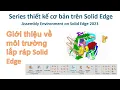 Solid Edge Assembly - Bai 1 Gioi thieu ve moi truong lap rap