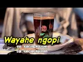 Download Lagu WAYAHE NGOPI - KUNCUNG MAJASEM ( official musik )
