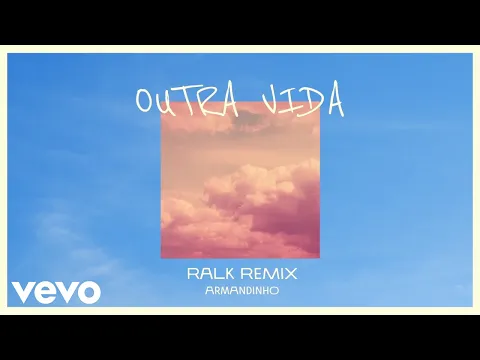 Download MP3 Armandinho, Ralk - Outra Vida (Ralk Remix / Audio)