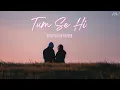 Download Lagu Tum Se Hi [Slowed + Reverb] Lofi Mix| Ankit Tiwari | Sadak 2 |Papa Music Company|New Lofi Song||