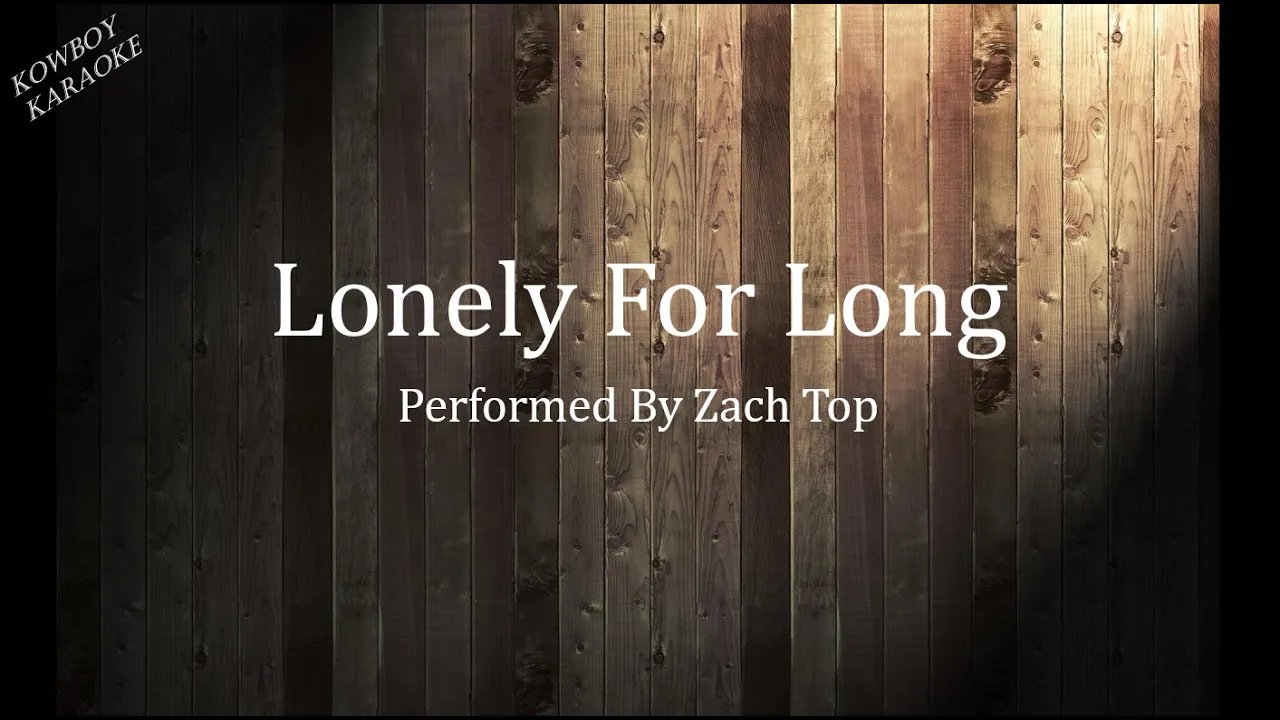 Lonely For Long- Zach Top Karaoke Lonely For Long- Zach Top Karaoke