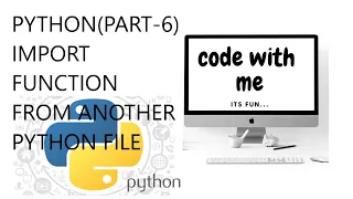 PYTHON IMPORT FUNCTION FROM ANOTHER PYTHON FILE PART-6