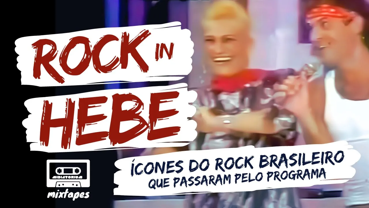'Rock in Hebe' ????10 ícones do rock brasileiro que passaram pelo programa | #Mixtape