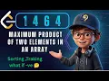 LeetCode 1464 Maximum Product of Two Elements O N Single Pass DCodeThought