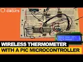 How to make a wireless thermometer with a PIC microcontroller