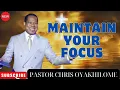 MAINTAIN YOUR FOCUS - PASTOR CHRIS OYAKHILOME