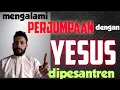 Download Lagu KESAKSIAN SEORANG YANG MENGALAMI PERJUMPAAN DENGAN TUHAN YESUS DIPESANTREN