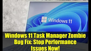 Windows 11 Task Manager Zombie Bug Fix Stop Performance Issues Now 