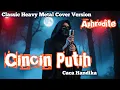 Download Lagu Cincin Putih – Caca Handika | Classic Heavy Metal Cover by Aphrodite