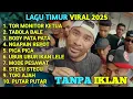 LAGU TIMUR VIRAL 2025 TOR MONITOR KETUA | FULL ALBUM NO IKLAN!