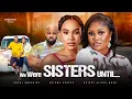 Download Lagu We Were Sisters Until - Chizzy Alichi Mbah, Kachi Nnochiri, Chioma Okafor, 2025 Nigerian Movie