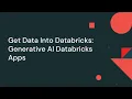 Get Data Into Databricks - Generative AI Databricks Apps