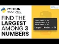 Find the Largest Among Three Numbers Python Programs for Beginners