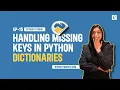 How to Handle Missing Keys in Python Dictionaries Ep-15 Handling Missing Keys in Dictionaries