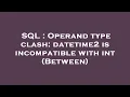 SQL Operand type clash datetime2 is incompatible with int Between