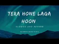 Download Lagu Tera Hone Laga Hoon ( slowed and reverb ) | Ajab Prem Ki Ghazab Kahani | Atif Aslam, Alisha Chinai