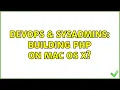 DevOps SysAdmins Building PHP on Mac OS X 4 Solutions
