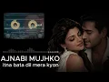 Ajnabi Mujhko Itna Bata | 4K Lofi Midnight Mix || Relaxing Aesthetic Cover  | 90s Hindi Songs