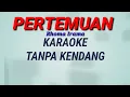 Download Lagu PERTEMUAN - Karaoke Tanpa Kendang
