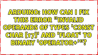 How can I fix this error invalid operands of types const char 17 and float to binary