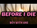 Download Lagu BoyWithUke - Before I Die  Lyrics