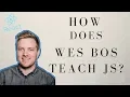 How Does Wes Bos Teach JavaScript