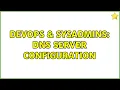 DevOps SysAdmins DNS server configuration 2 Solutions