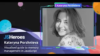 Visualised guide to memory management in JavaScript - Kateryna Porshnieva JSHeroes 2023