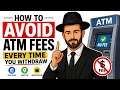 How to Avoid ATM Fees Every Time You Wit raw