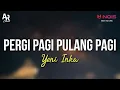 Download Lagu Pergi Pagi Pulang Pagi - Yeni Inka (LIRIK)