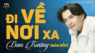 Đi Về Nơi Xa ➤ Đan Trường Vol 2 | Một Trong Những Bài Hát Hay Nhất Của Đan Trường