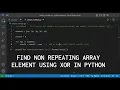 Find non-repeating element in the array in python using XOR Bit manipulation problem-2