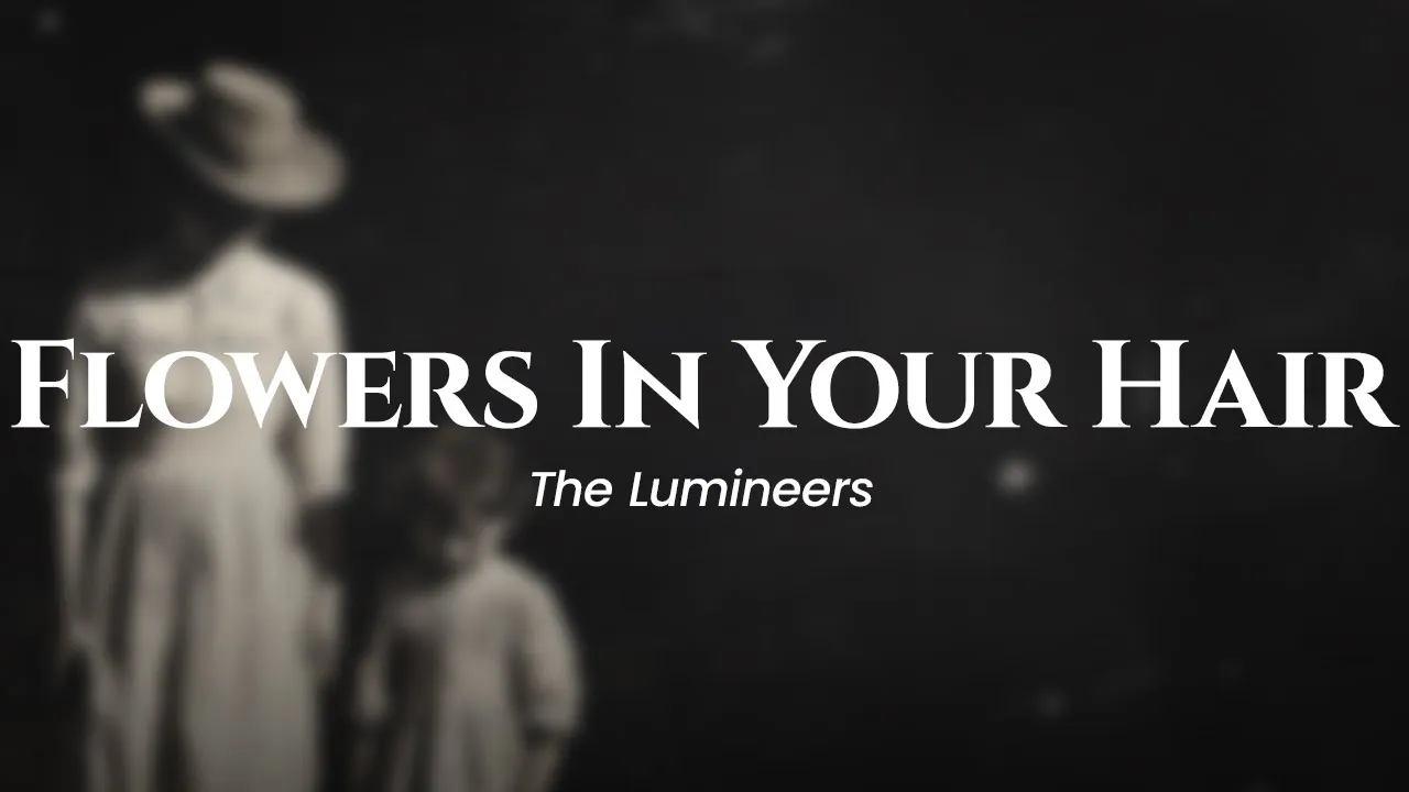 The Lumineers - Flowers In Your Hair (lyrics) The Lumineers - Flowers In Your Hair (lyrics)