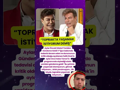 FATİH ÜREK AYLAR ÖNCE TOPRAKTA YAŞAMAK İSTİYORUM DEMİŞ SABA TÜMER'E