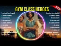 Top Hits Gym Class Heroes 2024 ~ Best Gym Class Heroes playlist 2024