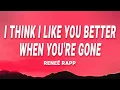 Download Lagu Reneé Rapp - I Think I Like You Better When You're Gone (Lyrics)