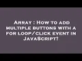 Array How to add multiple buttons with a for event in JavaScript
