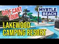 Lakewood Family Camping Resort in Myrtle Beach SC Golf Cart TOUR What s new for Summer 2023