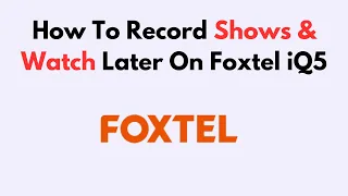 How to Record Shows and Watch Later on Foxtel iQ5 - Full Recording Playback Guide